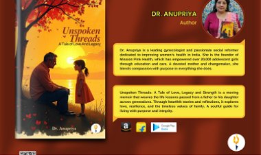 Get on a journey with Dr. Anupriya to understand fatherly bonds in her book Unspoken Threads: A Tale of Love And Legacy
