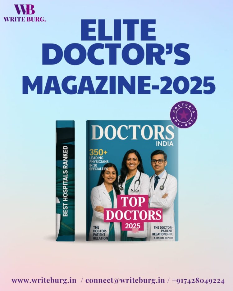Who Will Define the Future of Indian Healthcare? WriteBurg's "ELITE DOCTOR'S OF INDIA-2025" Has the Answer.