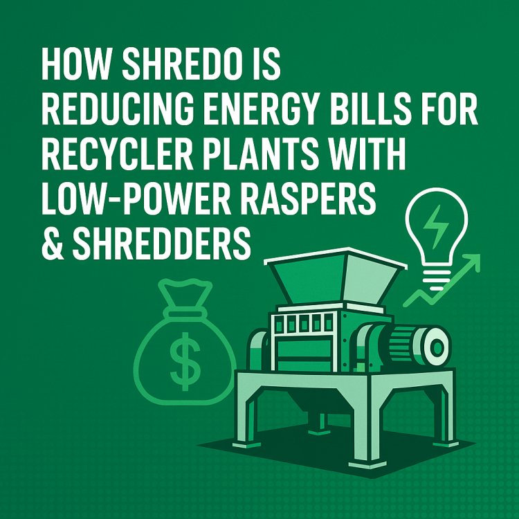 How Shredo is Reducing Energy Bills for Recycler Plants with Low-Power Raspers & Shredders
