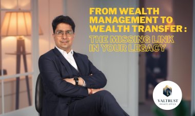 From Wealth Management to Wealth Transfer: The Missing Link in Your Legacy By Ssanjay Sharrma
