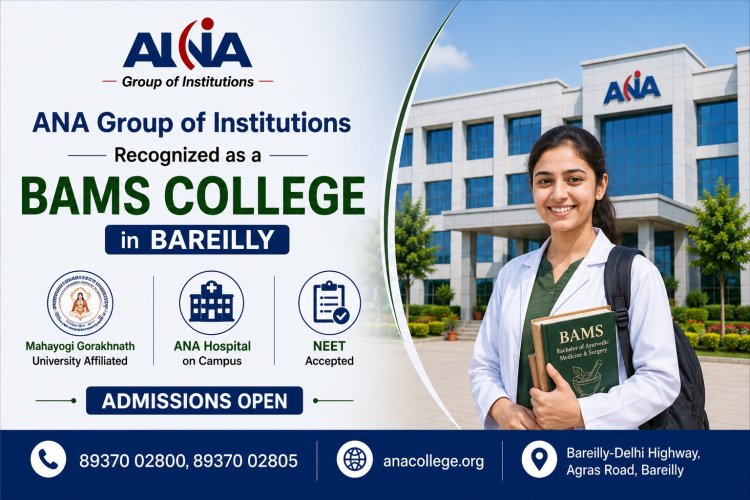 ANA Group of Institutions Recognized as a BAMS College in Bareilly — Mahayogi Gorakhnath University Affiliated, ANA Hospital on Campus, NEET Accepted